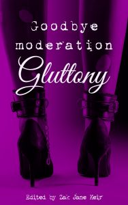 Goodbye moderation gluttony